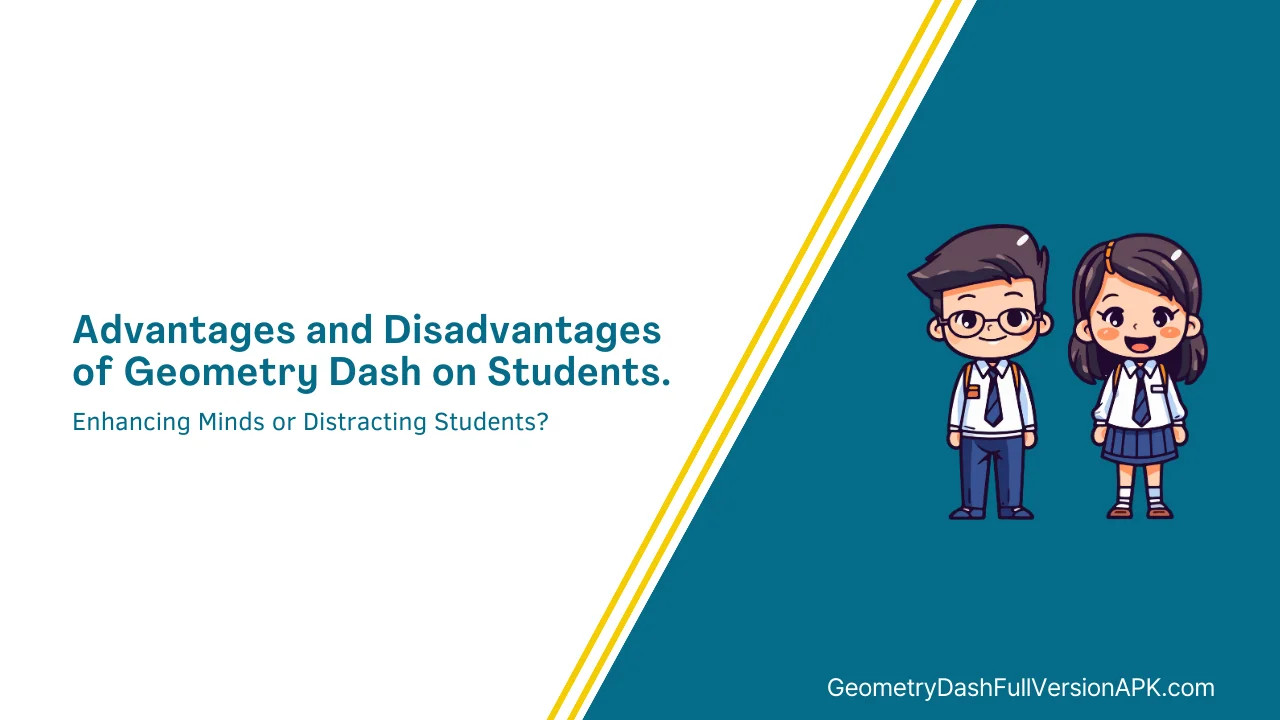 Advantages and Disadvantages of Geometry Dash on Students.